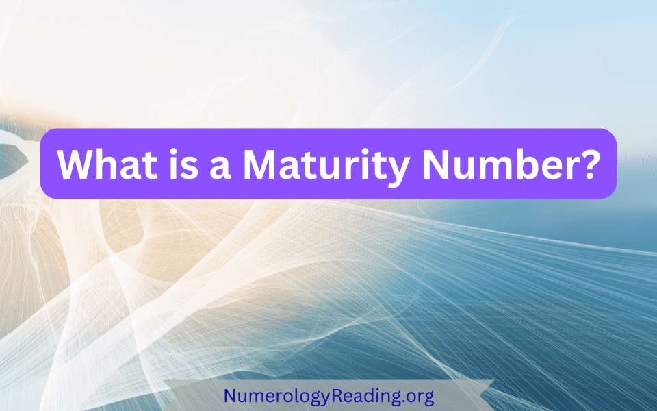Discover what a Maturity Number means in numerology