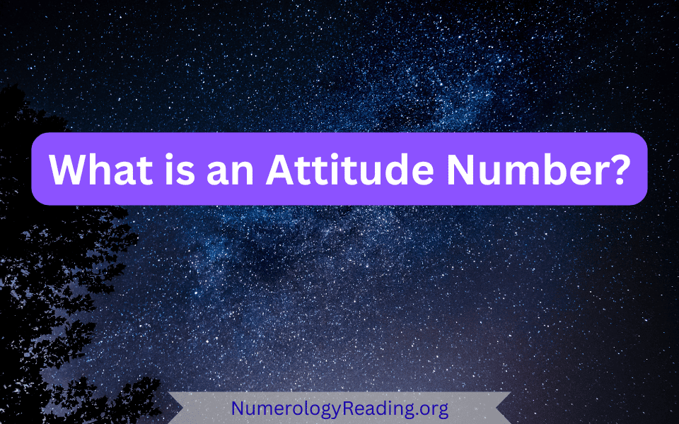 What is an Attitude Number in numerology and the meaning of an Attitude Number