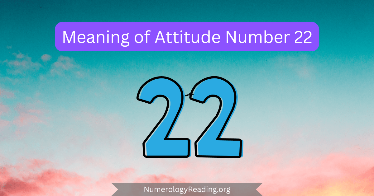 Meaning of Attitude Number 22 in numerology