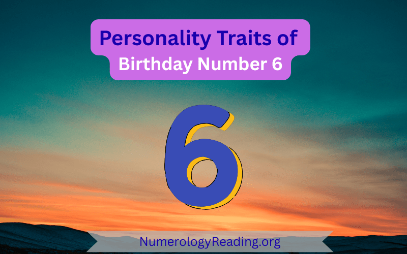 Personality traits of Birthday Number 6 with strengths and challenges