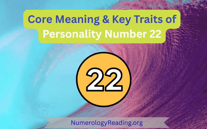 Core meaning and key traits of Personality Number 22 – positive traits and challenges