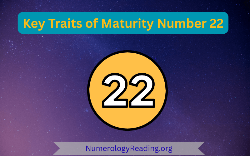 Key traits of Maturity Number 22 in numerology: master builder vision, practicality, organization, and global impact.
