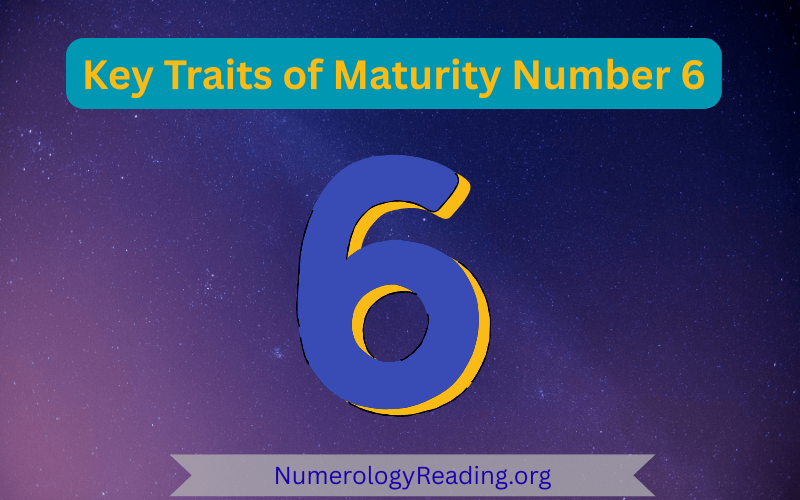 Key traits of Maturity Number 6 in numerology: love, nurturing, responsibility, compassion, and service to others.
