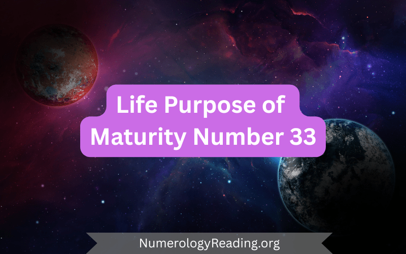 Life purpose and evolution of Maturity Number 33 in numerology: master teacher qualities, compassion, guidance, and service to humanity.