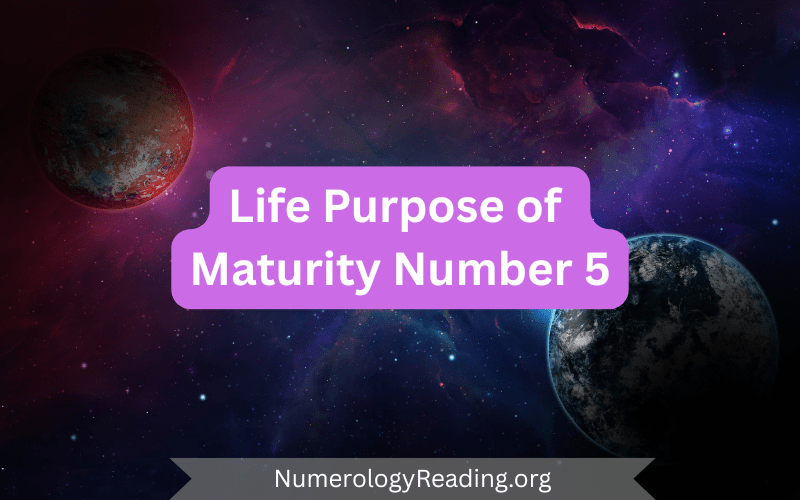 Life purpose and evolution of Maturity Number 5 in numerology: adaptability, freedom, adventure, and transformation in maturity.