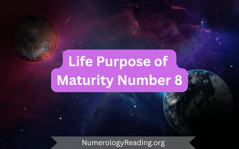 Life purpose and evolution of Maturity Number 8 in numerology: ambition, authority, financial mastery, and leadership in later life.