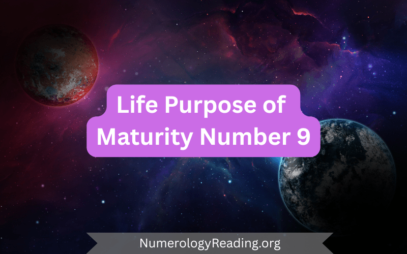 Life purpose and evolution of Maturity Number 9 in numerology: compassion, humanitarian mission, generosity, and global awareness.