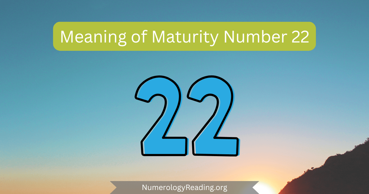 Meaning of Maturity Number 22 in numerology: master builder energy, turning vision into reality, and long-term societal impact in maturity.