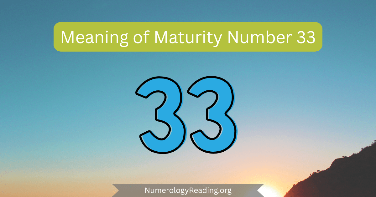 Meaning of Maturity Number 33 in numerology: master teacher qualities, compassion, guidance, and service to humanity in maturity.