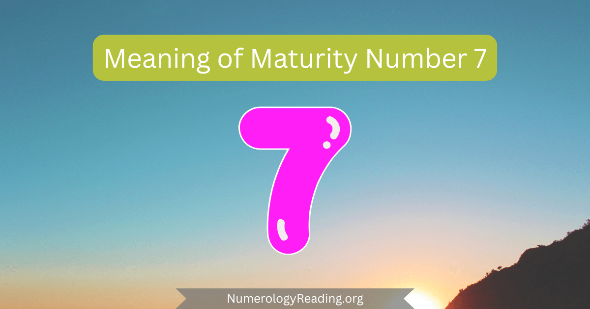 Meaning of Maturity Number 7 in numerology: wisdom, intuition, spirituality, and deep inner reflection in later years.