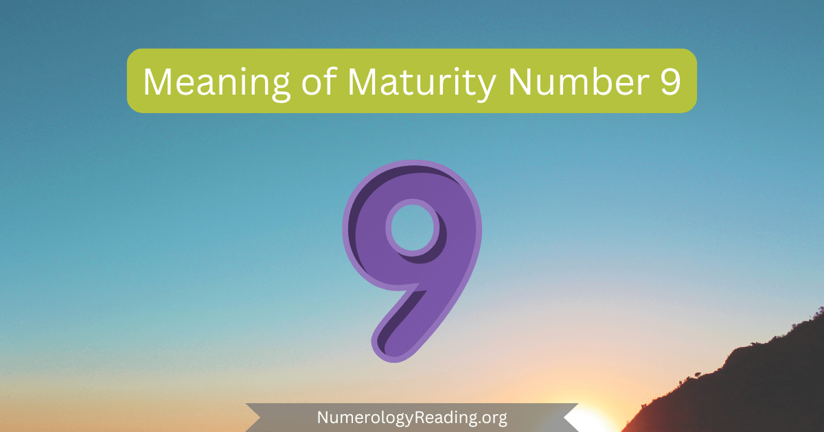 Meaning of Maturity Number 9 in numerology: compassion, humanitarian service, generosity, and global awareness in maturity.