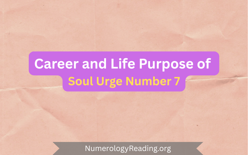 Soul Urge Number 7 in career and life purpose – potential career paths and meaning